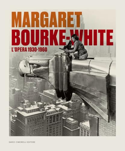 Margaret Bourke-White. L'opera 1930-1960. Catalogo della mostra (Torino, 14 giugno-6 ottobre 2024). Ediz. illustrata von Dario Cimorelli Editore