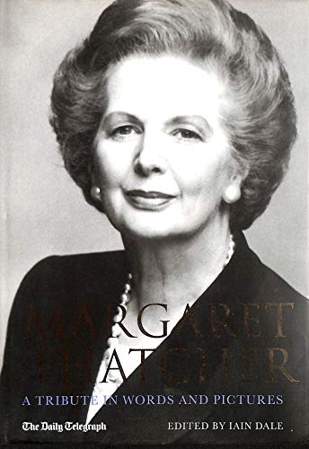 Margaret Thatcher: A Tribute in Words And Pictures: A Tribute in Pictures and Words