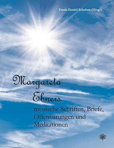 Margareta Ebners mystische Schriften, Briefe, Offenbarungen und Meditationen
