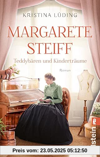 Margarete Steiff - Teddybären und Kinderträume: Roman | Mitreißende Romanbiografie über die Mutter aller Kuscheltiere (Ikonen ihrer Zeit, Band 7)