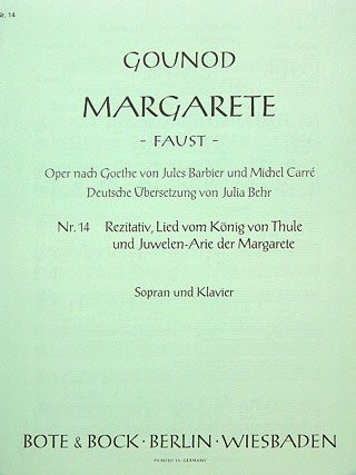 Margarete: Nr. 14 Rezitativ, Lied vom König von Thule und Juwelenarie der Margarete. Sopran und Klavier. Sopran. Margarete: Nr. 14 Rezitativ, Lied vom König von Thule und Juwelenarie der Margarete. Sopran und Klavier. Sopran. von Bote & Bock