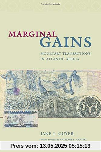Marginal Gains: Monetary Transactions in Atlantic Africa (Lewis Henry Morgan Lecture Series)