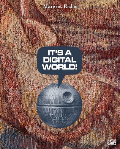 Margret Eicher. It’s A Digital World – Bilingualer Bildband (Deutsch/Englisch) über Kunst, Medienbilder und digitale Ästhetik von Hatje Cantz