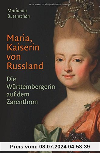 Maria, Kaiserin von Russland: Die Württembergerin auf dem Zarenthron