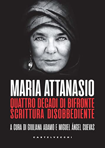 Maria Attanasio. Quattro decadi di bifronte scrittura disobbediente Maria Attanasio. Quattro decadi di bifronte scrittura disobbediente