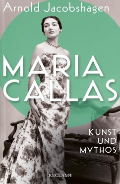 Maria Callas. Kunst und Mythos   Die Biographie der bedeutendsten Opernsängerin des 20. Jahrhunderts von Reclam, Ditzingen