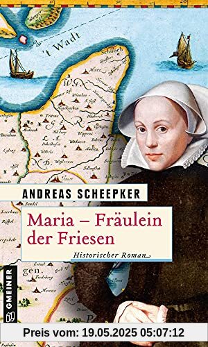 Maria - Fräulein der Friesen: Historischer Roman (Jurist Rimberti und der Häuptling Fockena) (Historische Romane im GMEINER-Verlag)
