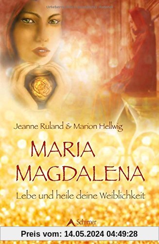 Maria Magdalena: Lebe und heile deine Weiblichkeit
