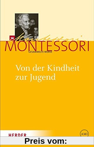Maria Montessori - Gesammelte Werke: Von der Kindheit zur Jugend: Zum Konzept einer Erfahrungsschule des sozialen Lebens