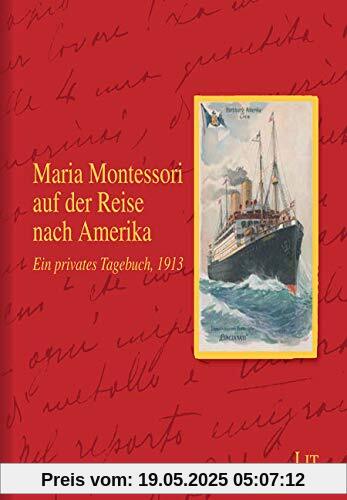 Maria Montessori auf der Reise nach Amerika: Ein privates Tagebuch, 1913. Herausgegeben im Auftrag