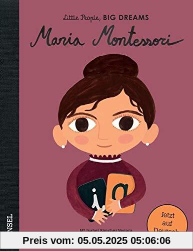 Maria Montessori: Little People, Big Dreams. Deutsche Ausgabe Maria Montessori: Little People, Big Dreams. Deutsche Ausgabe