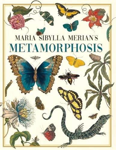 Maria Sibylla Merian's Metamorphosis: One Woman's Discovery of the Transformation of Butterflies and Insects von Art Meets Science