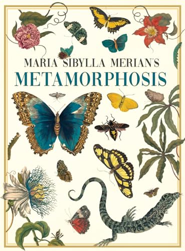 Maria Sibylla Merian's Metamorphosis: One Woman's Discovery of the Transformation of Butterflies and Insects von Art Meets Science