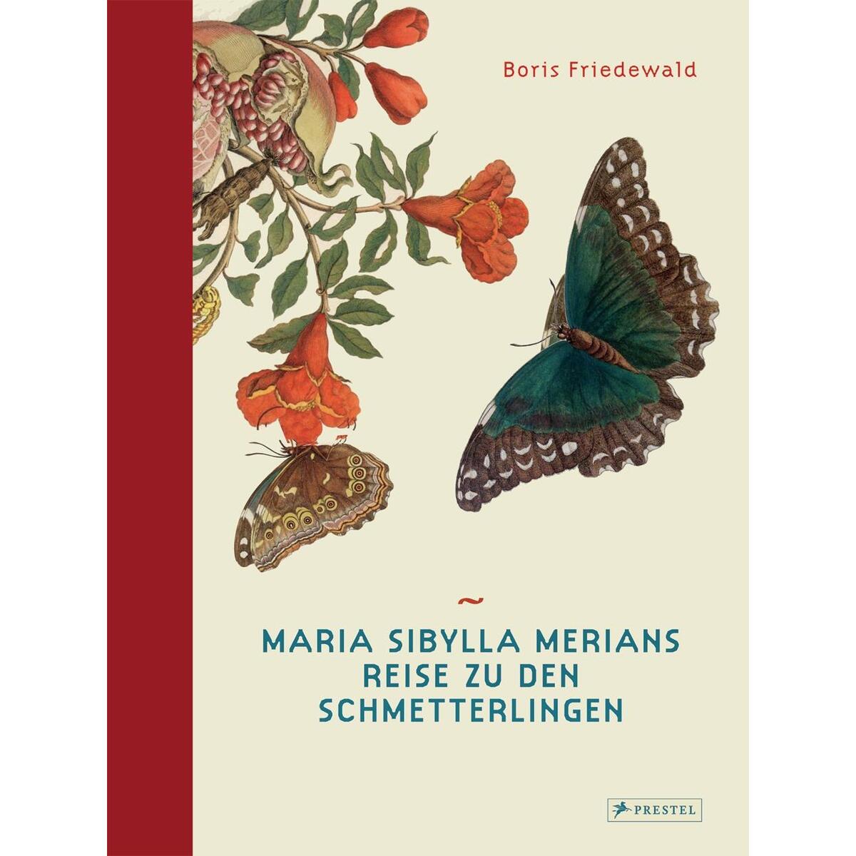 Maria Sibylla Merians Reise zu den Schmetterlingen Maria Sibylla Merians Reise zu den Schmetterlingen von Prestel