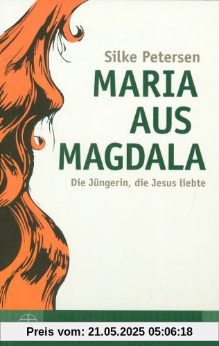 Maria aus Magdala. Die Jüngerin, die Jesus liebte. (Biblische Gestalten): Die JÃ1/4ngerin, die Jesus liebte