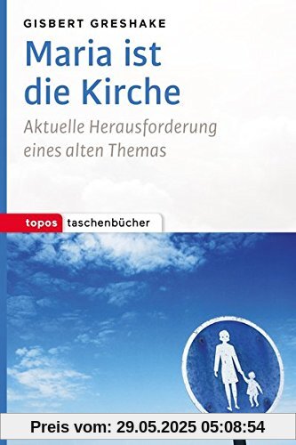 Maria ist die Kirche: Aktuelle Herausforderung eines alten Themas (Topos Taschenbücher)