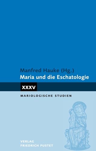 Maria und die Eschatologie (Mariologische Studien) von Pustet, F