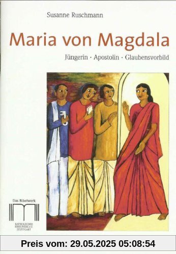 Maria von Magdala: Jüngerin, Apostolin, Glaubensvorbild