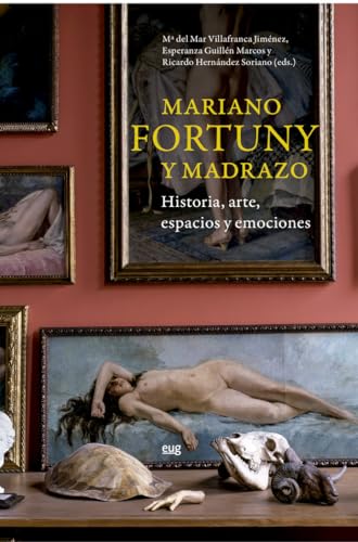 Mariano Fortuny y Madrazo: historia, arte, espacios y emociones (Arte y Arqueología) von Editorial Universidad de Granada