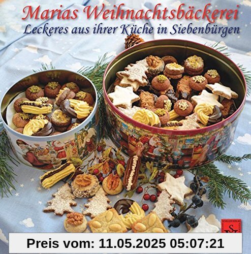 Marias Weihnachtsbäckerei: Leckeres aus ihrer Küche in Siebenbürgen - nicht nur für's Jahresende (Siebenbürgische Koch- und Backbücher)