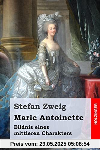 Marie Antoinette: Bildnis eines mittleren Charakters Marie Antoinette: Bildnis eines mittleren Charakters