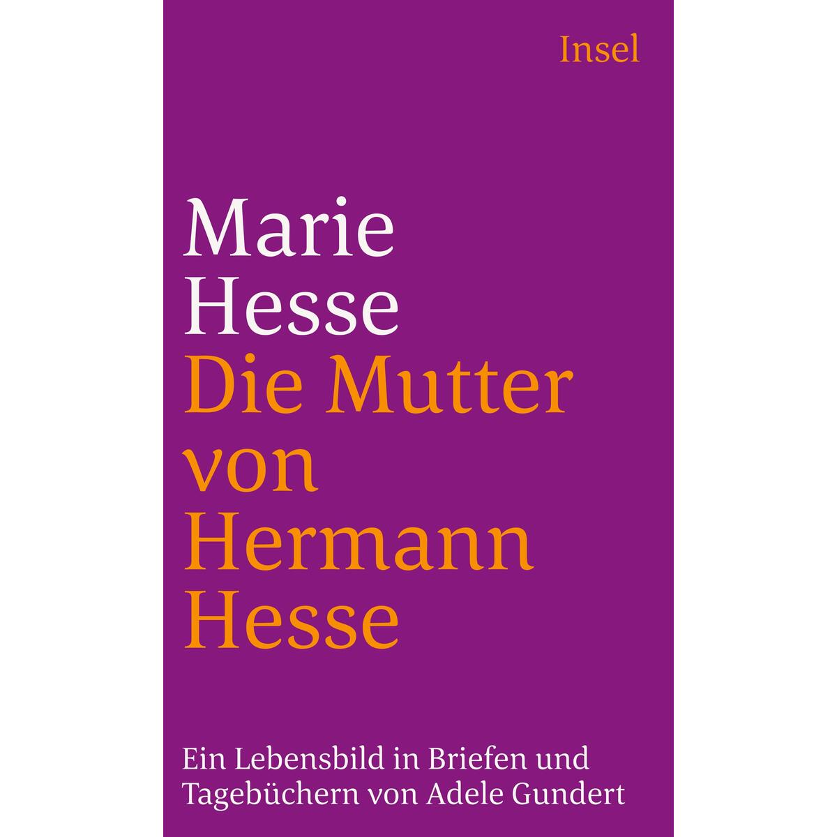 Marie Hesse, die Mutter von Hermann Hesse Marie Hesse, die Mutter von Hermann Hesse von Insel Verlag GmbH