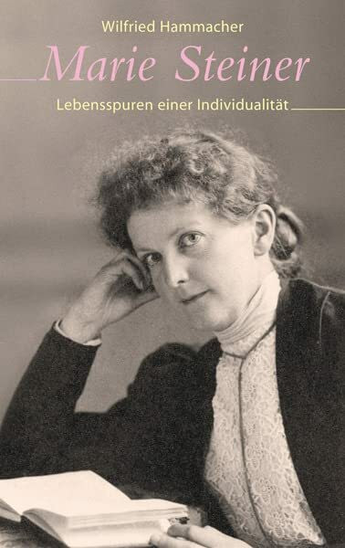 Marie Steiner: Lebensspuren einer Individualität Marie Steiner: Lebensspuren einer Individualität