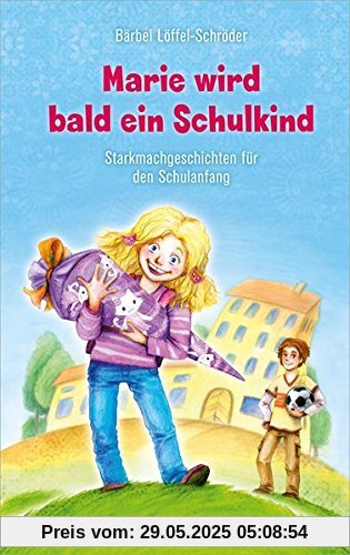 Marie wird bald ein Schulkind: Starkmachgeschichten für den Schulanfang. Marie wird bald ein Schulkind: Starkmachgeschichten für den Schulanfang.