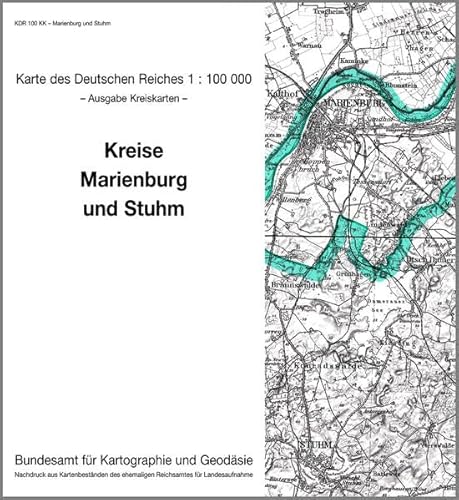 Marienburg und Stuhm: Karte des Deutschen Reiches 1:100.000, Kreiskarte (Karte des Deutschen Reiches. Kreiskarten: 1:100000. Nachdruck aus ... ehemaligen Reichsamtes für Landesaufnahme) von Bundesamt f. Kartographie u. Geodäsie