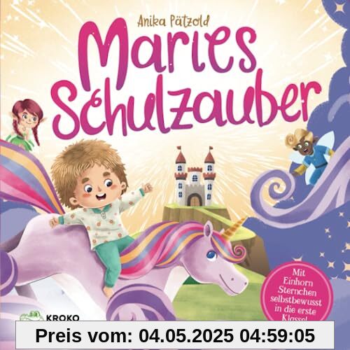 Maries Schulzauber: Mit Einhorn Sternchen selbstbewusst in die erste Klasse! | Geschenk zur Einschulung für Mädchen Maries Schulzauber: Mit Einhorn Sternchen selbstbewusst in die erste Klasse! | Geschenk zur Einschulung für Mädchen