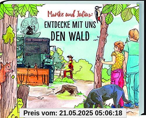 Marike und Julius - Entdecke mit uns den Wald: Waldwissen, Bäume, Pflanzen, Waldbewohner und Forstarbeiten ganz genau erklärt. Ferienabenteuer und Wissen für Grundschulkinder