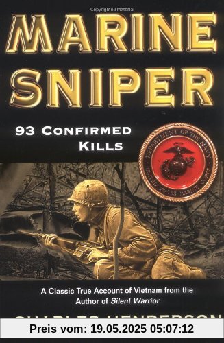 Marine Sniper: 93 Confirmed Kills--a Classic True Account of Vietnam