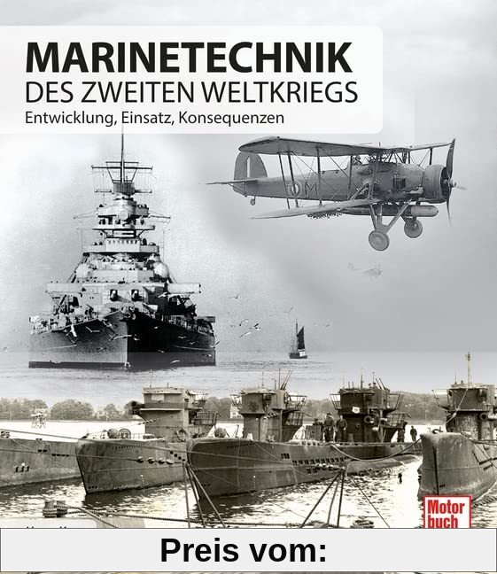 Marinetechnik des zweiten Weltkriegs: Entwicklung - Einsatz - Konsequenzen