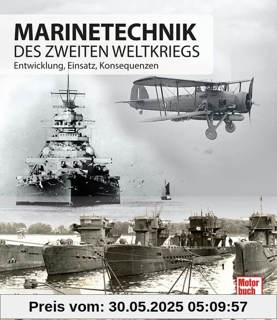 Marinetechnik des zweiten Weltkriegs: Entwicklung - Einsatz - Konsequenzen