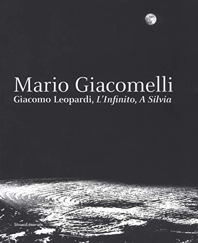 Mario Giacomelli. Leopardi, L'infinito, A Silvia. Catalogo della mostra (Recanati, dicembre 2018-maggio 2019). Ediz. illustrata von SILVANA