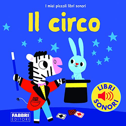 Il circo. I miei piccoli libri sonori. Ediz. a colori