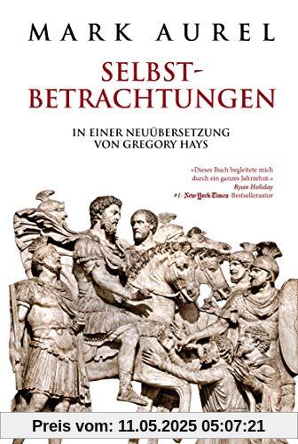 Mark Aurel: Selbstbetrachtungen: In einer Neuübersetzung von Gregory Hays