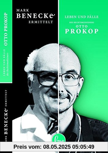 Mark Benecke ermittelt: Leben und Fälle des Rechtsmediziners Otto Prokop