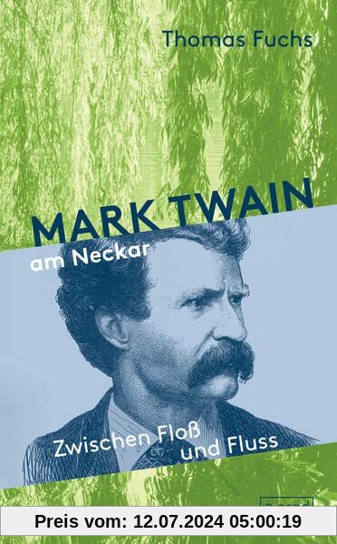 Mark Twain am Neckar: Zwischen Floß und Fluss. Mit Mark Twain auf Erkundungsfahrt durchs Neckartal. An den Ufern des Neckars und in der Kurpfalz ... Zauber seiner Kindheit am Mississippi wieder.