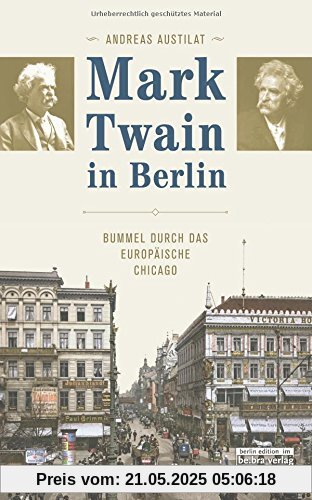 Mark Twain in Berlin. Bummel durch das europäische Chicago Mark Twain in Berlin. Bummel durch das europäische Chicago