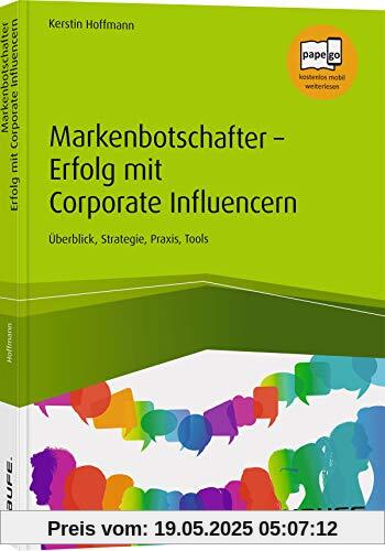 Markenbotschafter - Erfolg mit Corporate Influencern: Überblick, Strategie, Praxis, Tools
