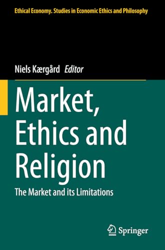 Market, Ethics and Religion: The Market and its Limitations (Ethical Economy, Band 62) von Springer