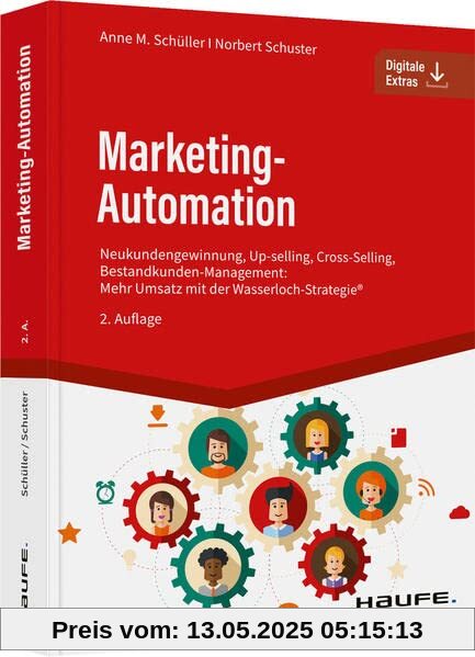Marketing-Automation: Neukundengewinnung, Up-Selling, Cross-Selling, Bestandskunden- Management: Mehr Umsatz mit der Wasserlochstrategie®: Up-Selling, ... mit der Wasserlochstrategie® (Haufe Fachbuch)