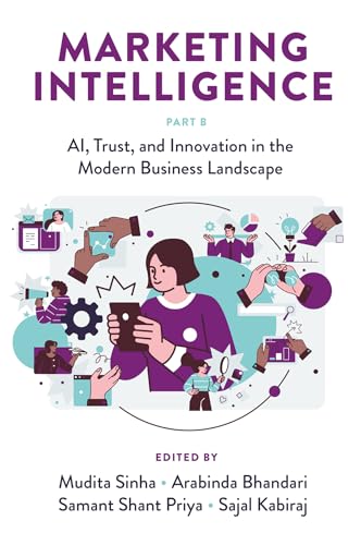 Marketing Intelligence, Part B: Ai, Trust, and Innovation in the Modern Business Landscape Marketing Intelligence, Part B: Ai, Trust, and Innovation in the Modern Business Landscape von Emerald Publishing Limited