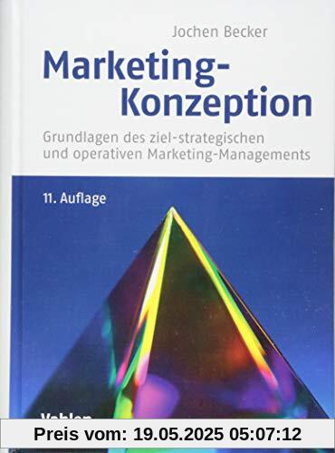 Marketing-Konzeption: Grundlagen des ziel-strategischen und operativen Marketing-Managements Marketing-Konzeption: Grundlagen des ziel-strategischen und operativen Marketing-Managements