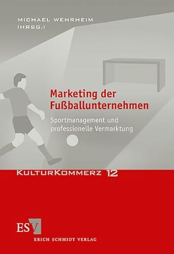 Marketing der Fußballunternehmen: Sportmanagement und professionelle Vermarktung (KulturKommerz)