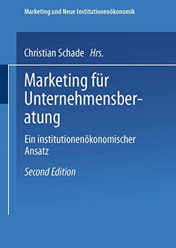 Marketing für Unternehmensberatung: Ein institutionenökonomischer Ansatz (Marketing und Neue Institutionenökonomik) (German Edition)