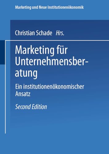 Marketing für Unternehmensberatung: Ein institutionenökonomischer Ansatz (Marketing und Neue Institutionenökonomik) (German Edition)