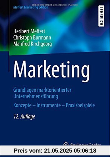 Marketing: Grundlagen marktorientierter Unternehmensführung Konzepte - Instrumente - Praxisbeispiele