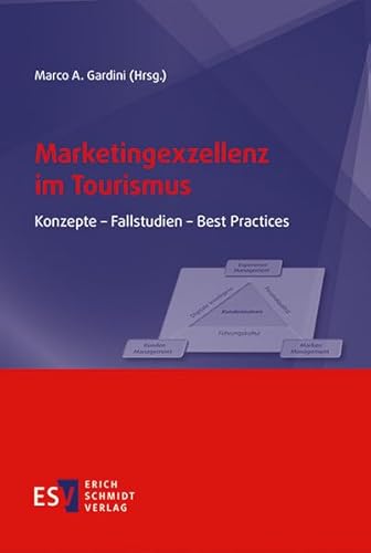 Marketingexzellenz im Tourismus: Konzepte - Fallstudien - Best Practices